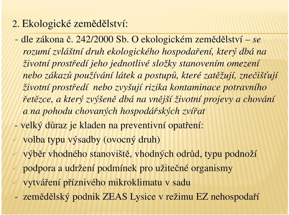 postupů, které zatěžují, znečišťují životní prostředí nebo zvyšují rizika kontaminace potravního řetězce, a který zvýšeně dbá na vnější životní projevy a chování a na pohodu