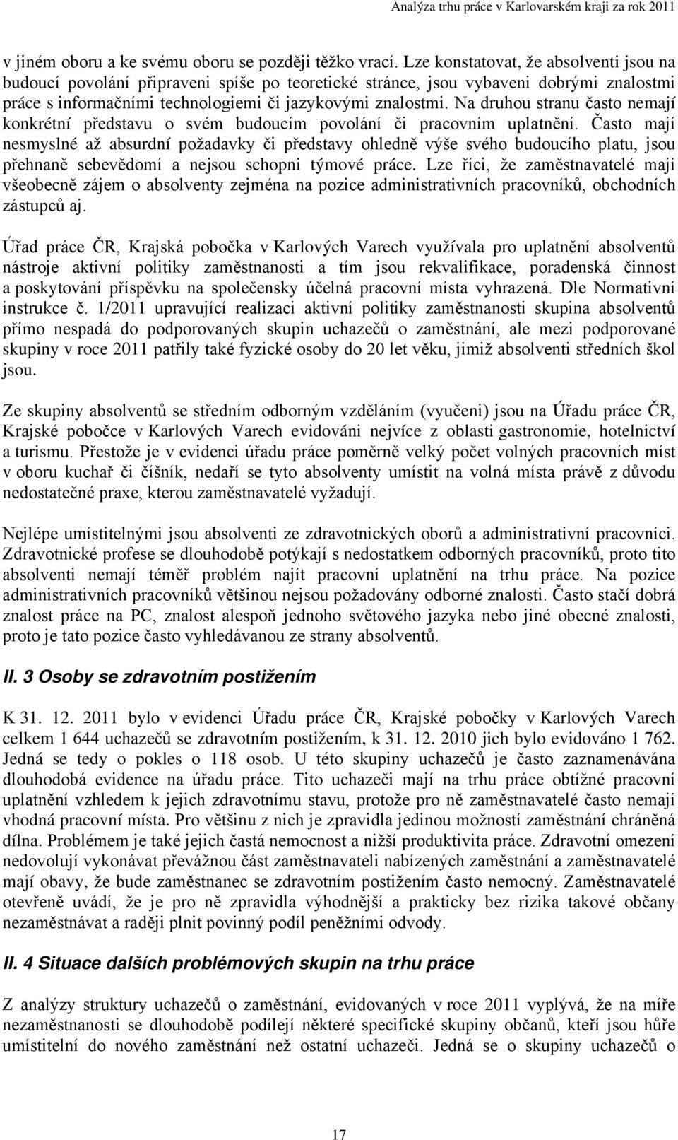 Na druhou stranu často nemají konkrétní představu o svém budoucím povolání či pracovním uplatnění.