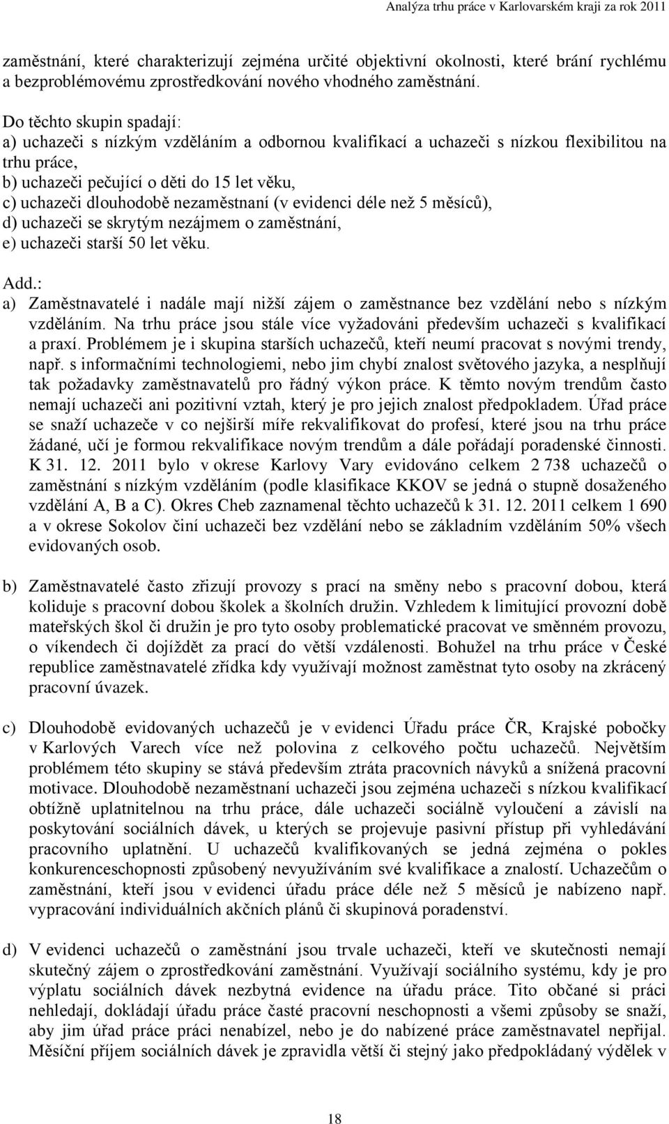 nezaměstnaní (v evidenci déle než 5 měsíců), d) uchazeči se skrytým nezájmem o zaměstnání, e) uchazeči starší 50 let věku. Add.