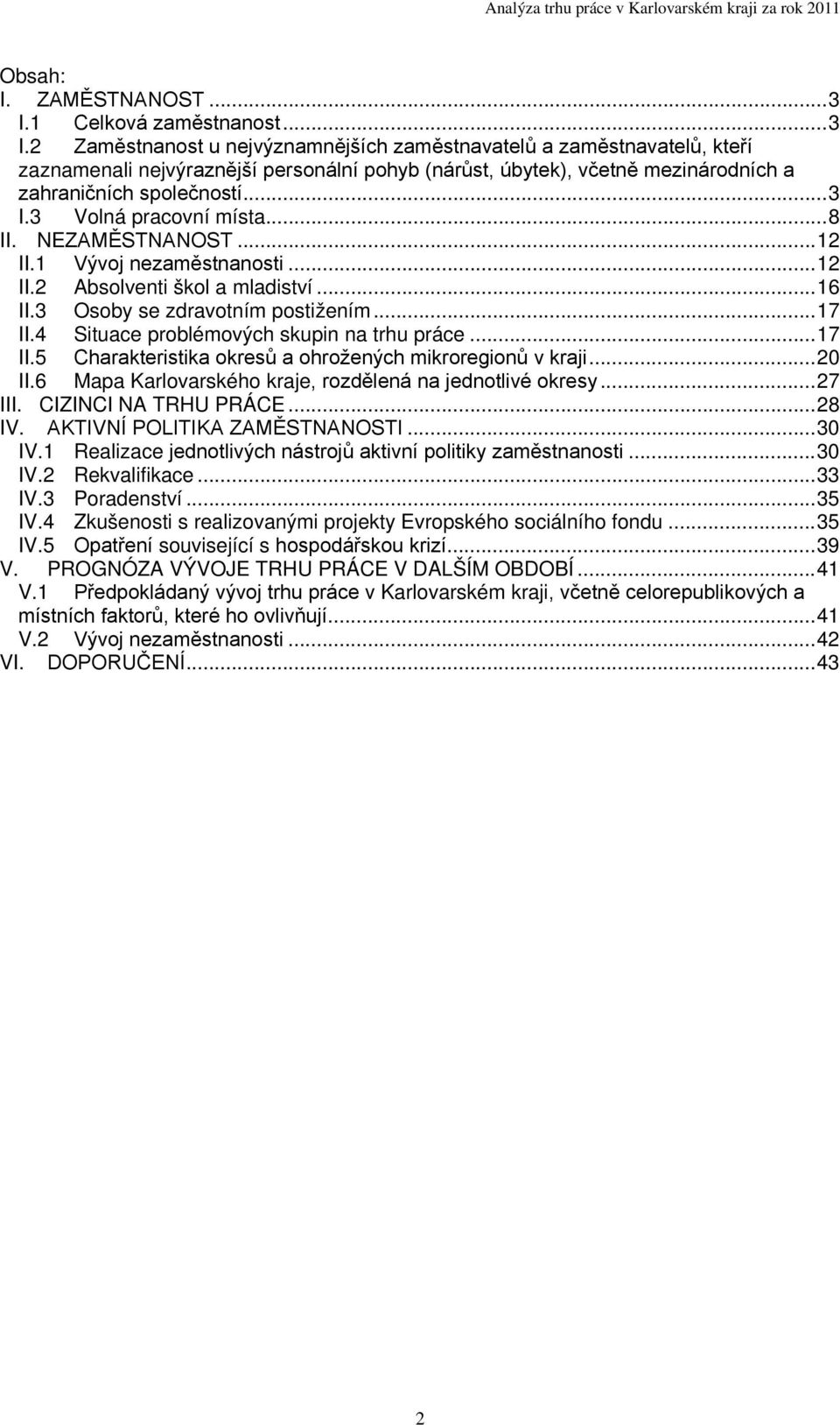 2 Zaměstnanost u nejvýznamnějších zaměstnavatelů a zaměstnavatelů, kteří zaznamenali nejvýraznější personální pohyb (nárůst, úbytek), včetně mezinárodních a zahraničních společností... 3 I.