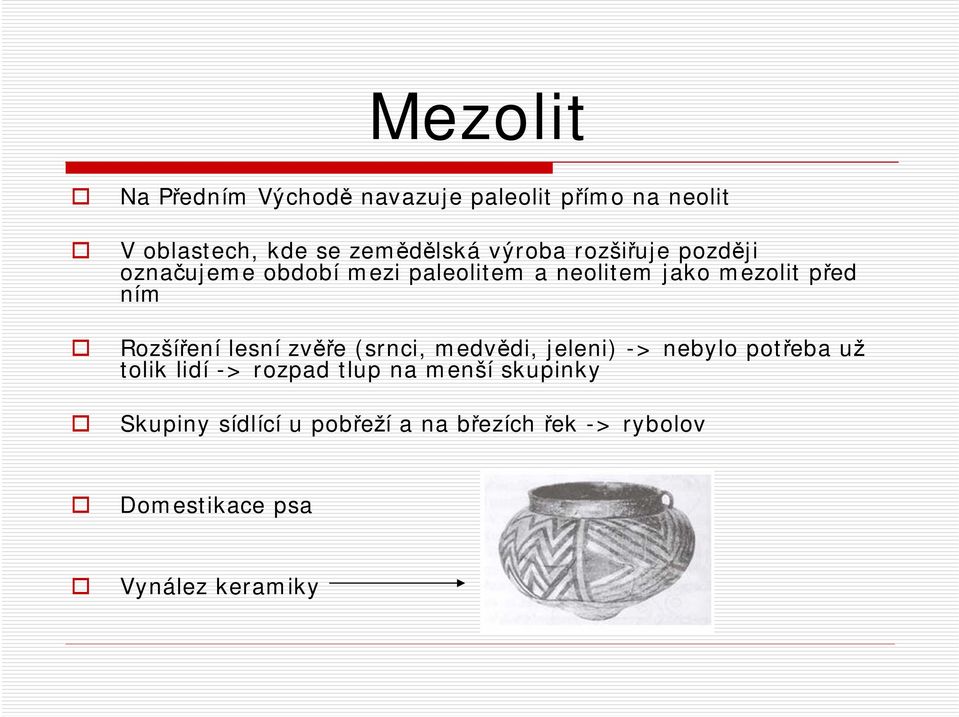 Rozšíření lesní zvěře (srnci, medvědi, jeleni) -> nebylo potřeba už tolik lidí -> rozpad tlup