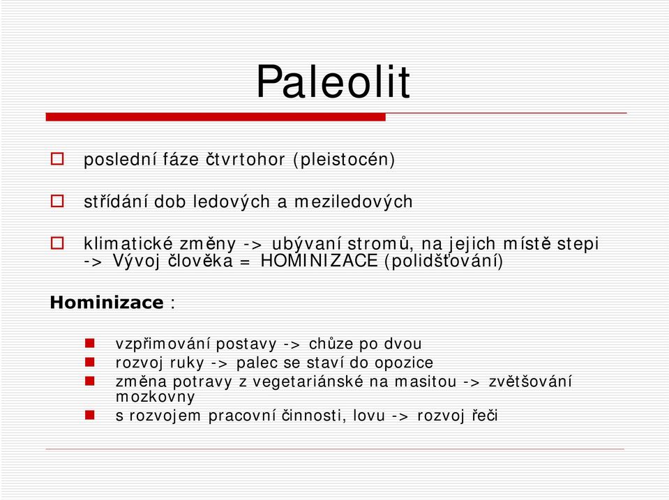 vzpřimování postavy -> chůze po dvou rozvoj ruky -> palec se staví do opozice změna potravy z