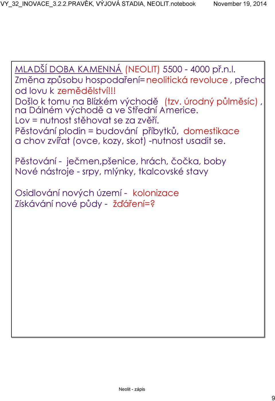 Lov = nutnost stěhovat se za zvěří.