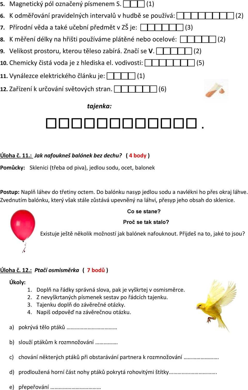 Vynálezce elektrického článku je: (1) 12. Zařízení k určování světových stran. (6) tajenka:. Úloha č. 11.: Jak nafoukneš balónek bez dechu?