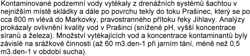 Analýzy prokázaly ovlivnění kvality vod v Prašinci (snížené ph, vyšší koncentrace síranů a železa).