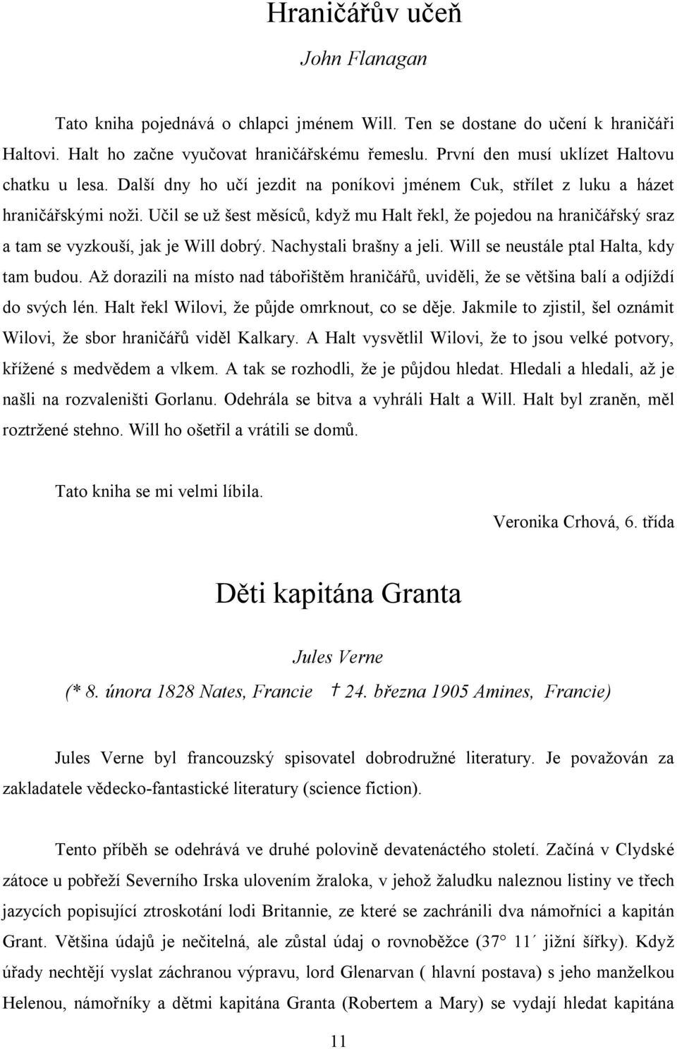 Učil se už šest měsíců, když mu Halt řekl, že pojedou na hraničářský sraz a tam se vyzkouší, jak je Will dobrý. Nachystali brašny a jeli. Will se neustále ptal Halta, kdy tam budou.