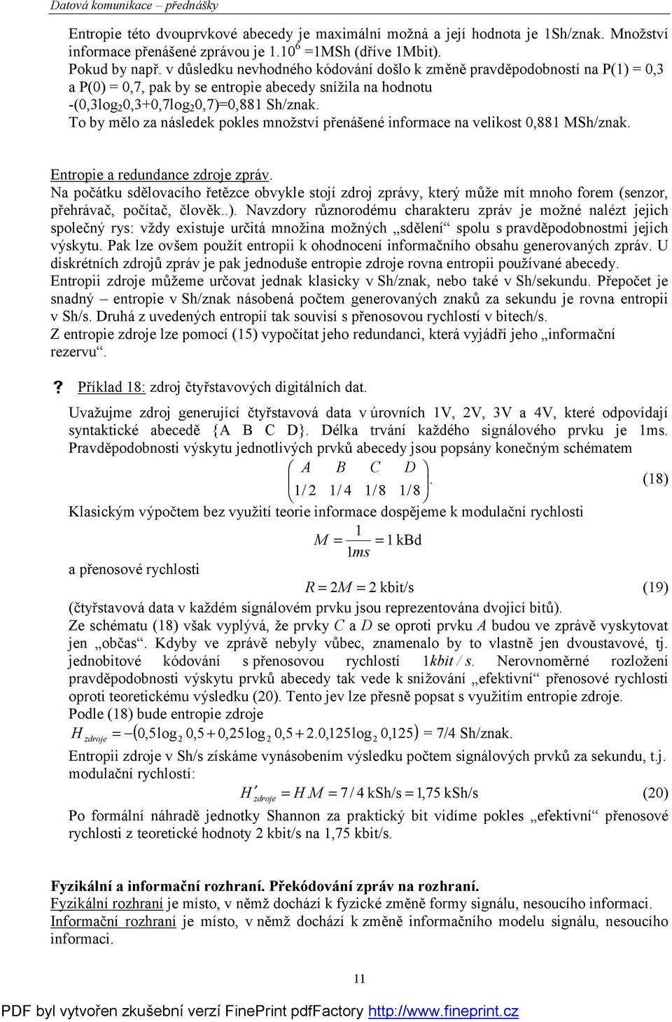 To by mě lo za následek pokles množství přenášené informace na velikost,88 MSh/znak. Entropie a redundance zdroje zpráv.