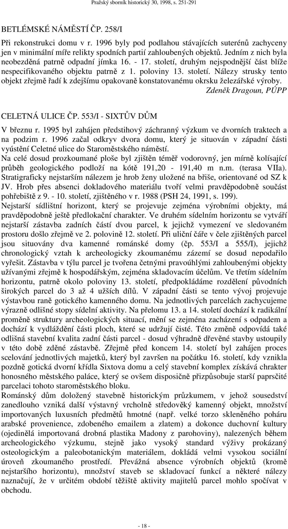 Zdeněk Dragoun, PÚPP CELETNÁ ULICE ČP. 553/I - SIXTŮV DŮM V březnu r. 1995 byl zahájen předstihový záchranný výzkum ve dvorních traktech a na podzim r.