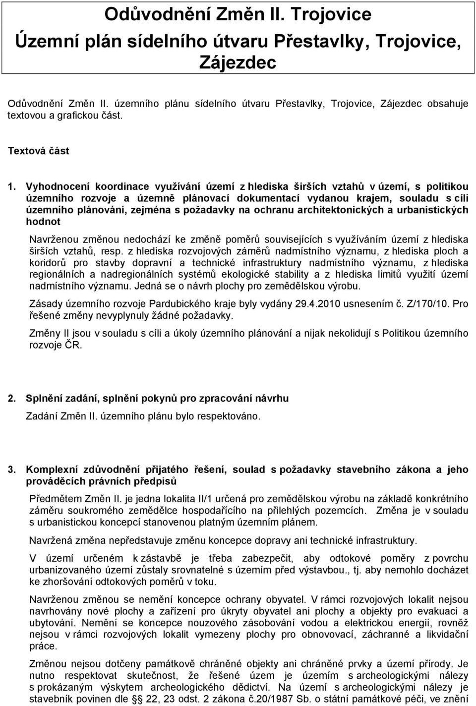 Vyhodnocení koordinace využívání území z hlediska širších vztahů v území, s politikou územního rozvoje a územně plánovací dokumentací vydanou krajem, souladu s cíli územního plánování, zejména s