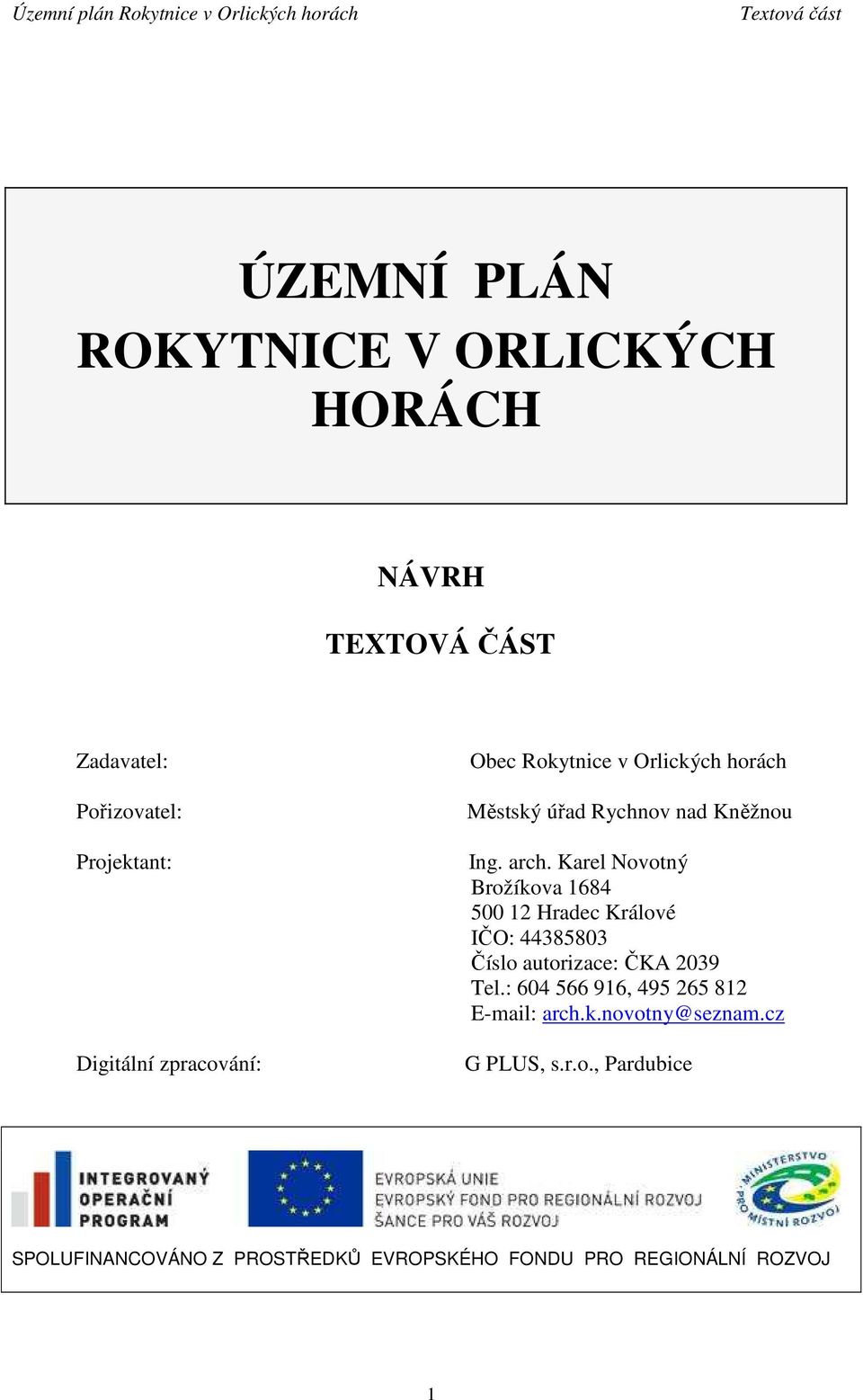 Karel Novotný Brožíkova 1684 500 12 Hradec Králové IČO: 44385803 Číslo autorizace: ČKA 2039 Tel.