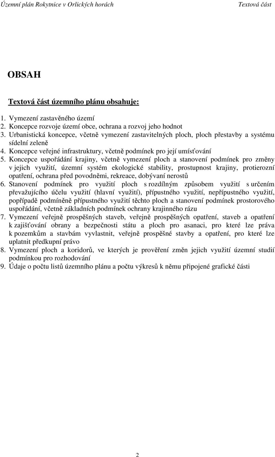 Koncepce uspořádání krajiny, včetně vymezení ploch a stanovení podmínek pro změny v jejich využití, územní systém ekologické stability, prostupnost krajiny, protierozní opatření, ochrana před