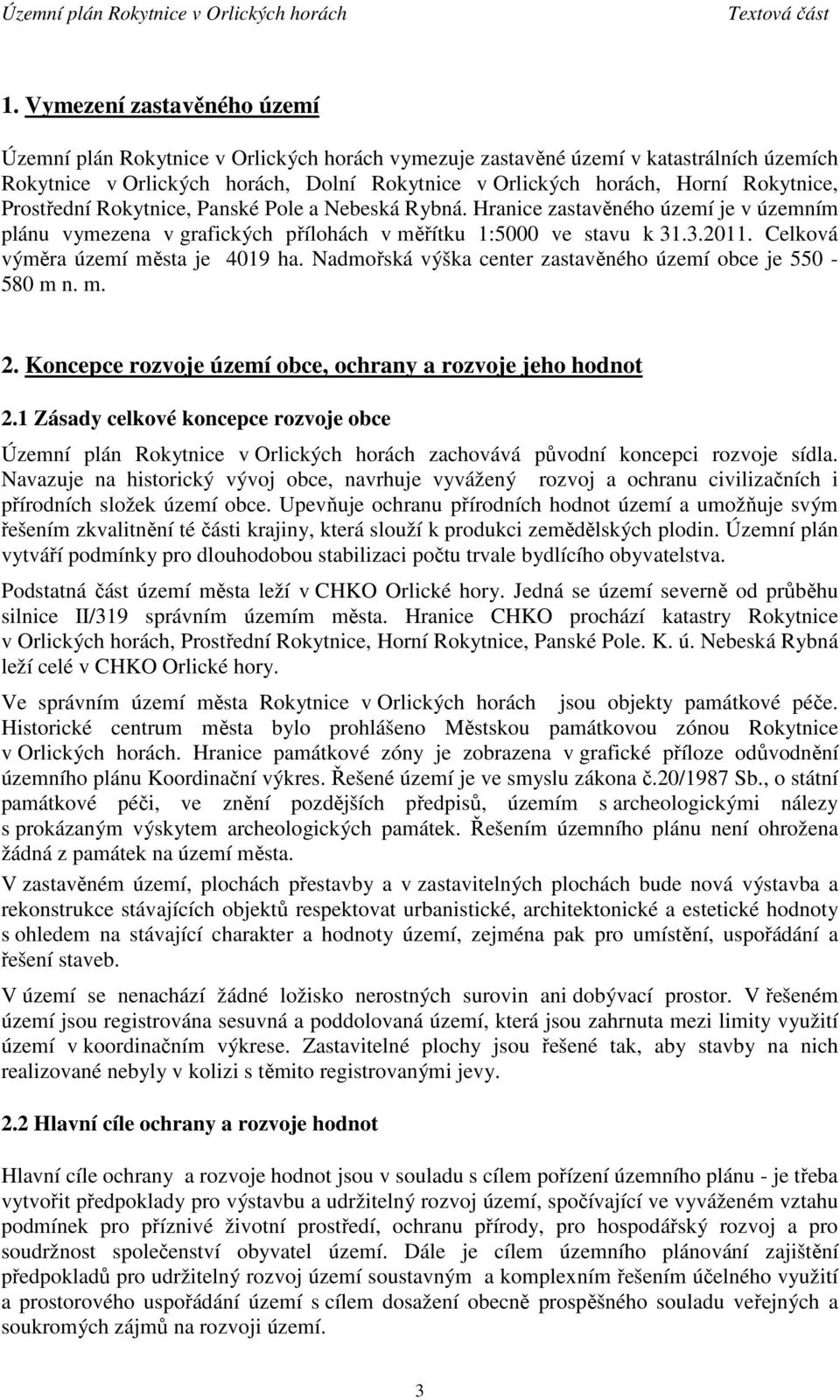 Celková výměra území města je 4019 ha. Nadmořská výška center zastavěného území obce je 550-580 m n. m. 2. Koncepce rozvoje území obce, ochrany a rozvoje jeho hodnot 2.