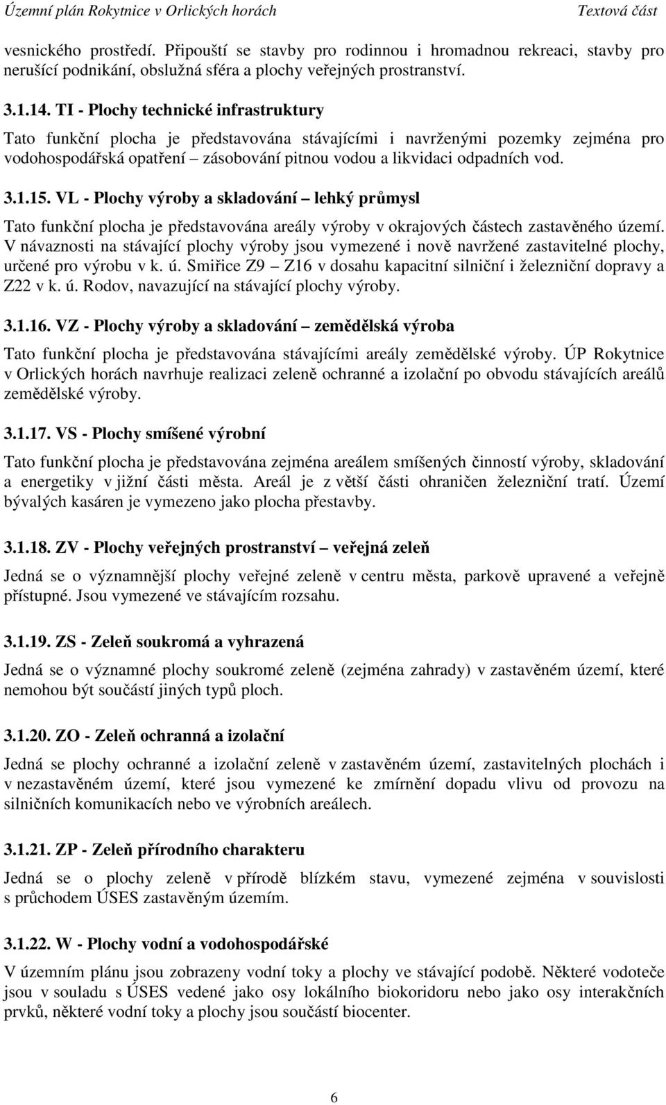 15. VL - Plochy výroby a skladování lehký průmysl Tato funkční plocha je představována areály výroby v okrajových částech zastavěného území.