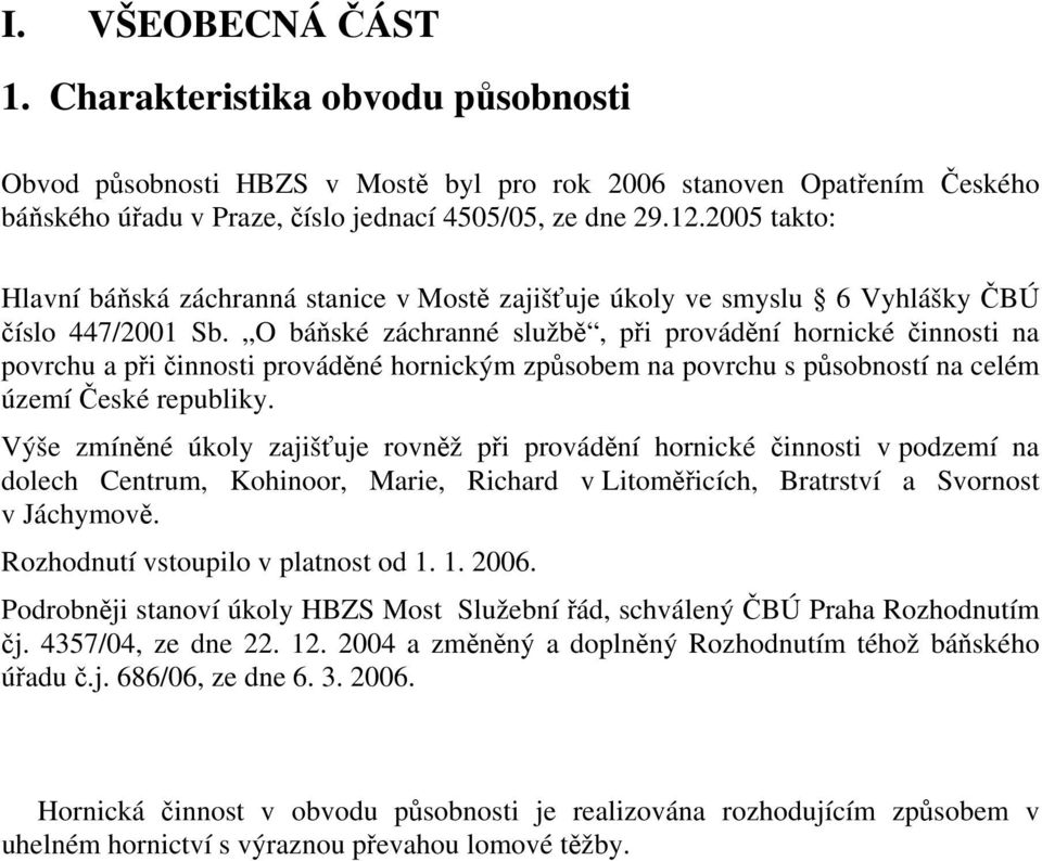 O báňské záchranné službě, při provádění hornické činnosti na povrchu a při činnosti prováděné hornickým způsobem na povrchu s působností na celém území České republiky.