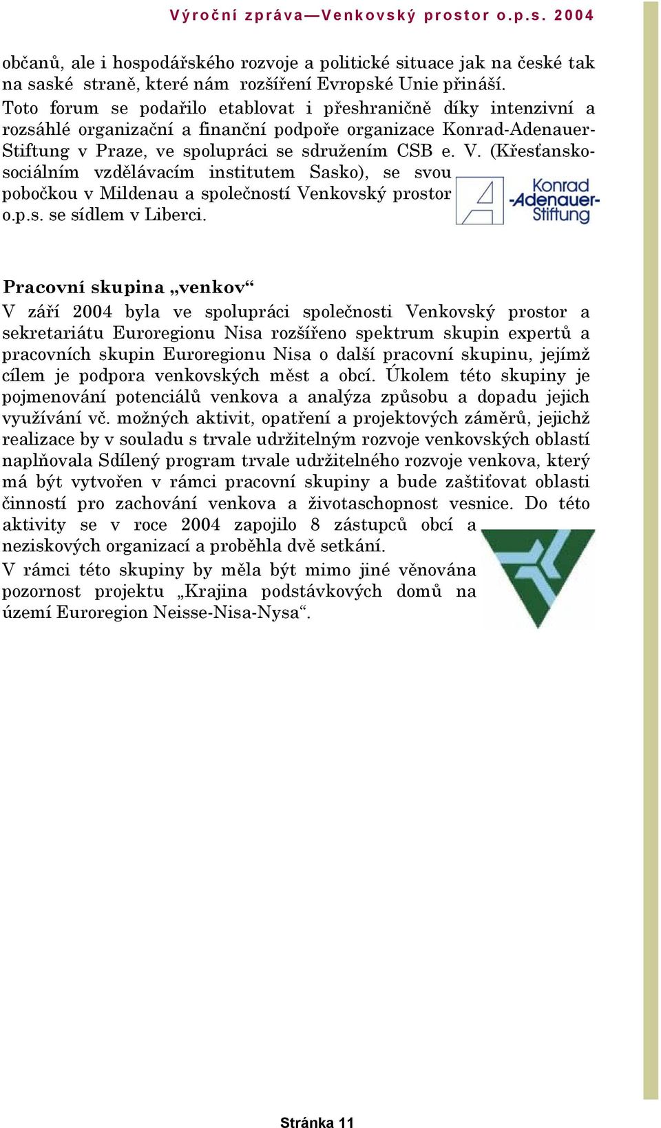 (Křesťanskosociálním vzdělávacím institutem Sasko), se svou pobočkou v Mildenau a společností Venkovský prostor o.p.s. se sídlem v Liberci.