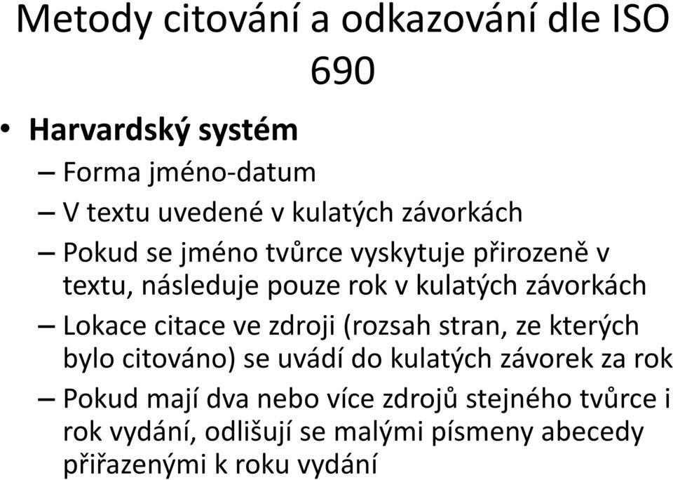 Lokace citace ve zdroji (rozsah stran, ze kterých bylo citováno) se uvádí do kulatých závorek za rok Pokud