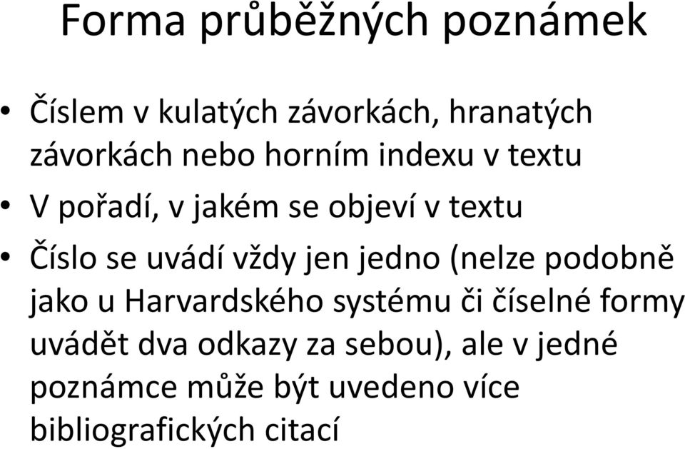 jen jedno (nelze podobně jako u Harvardského systému či číselné formy uvádět dva