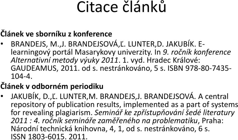 Článek v odborném periodiku JAKUBÍK, D.,Ľ. LUNTER,M. BRANDEJS,J. BRANDEJSOVÁ.
