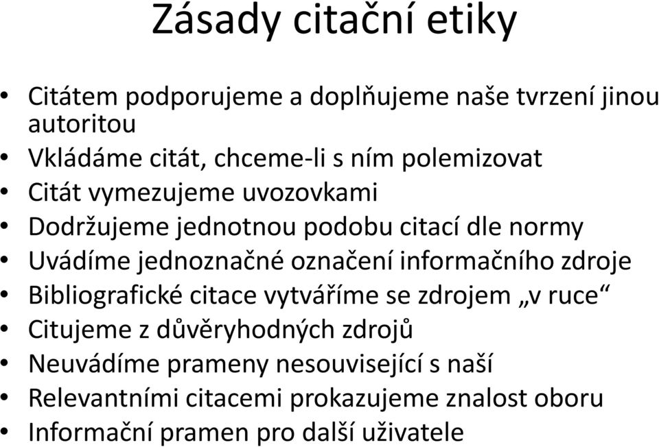 označení informačního zdroje Bibliografické citace vytváříme se zdrojem v ruce Citujeme z důvěryhodných zdrojů