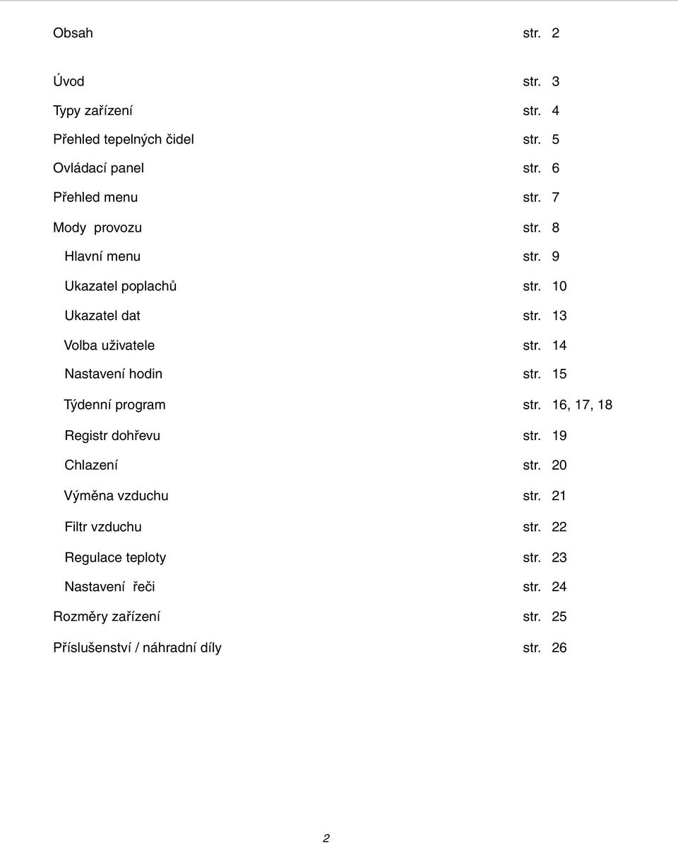14 Nastavení hodin str. 15 Týdenní program str. 16, 17, 18 Registr dohřevu str. 19 Chlazení str. 20 Výměna vzduchu str.