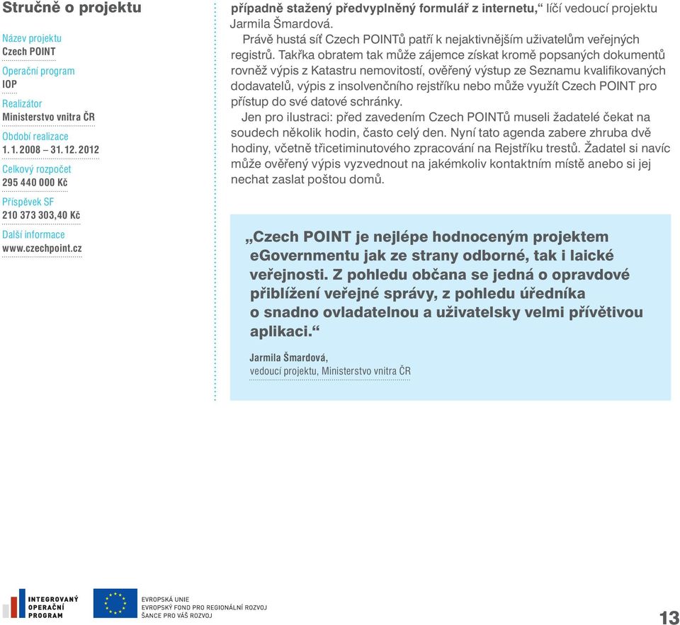 Právě hustá sí Czech POINTů patří k nejaktivnějším uživatelům veřejných registrů.