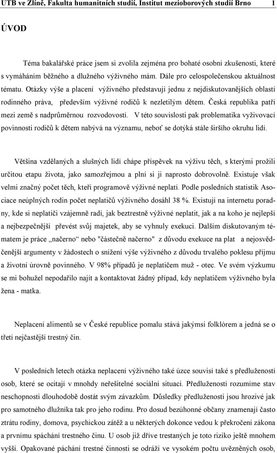 Otázky výše a placení výživného představují jednu z nejdiskutovanějších oblastí rodinného práva, především výživné rodičů k nezletilým dětem.