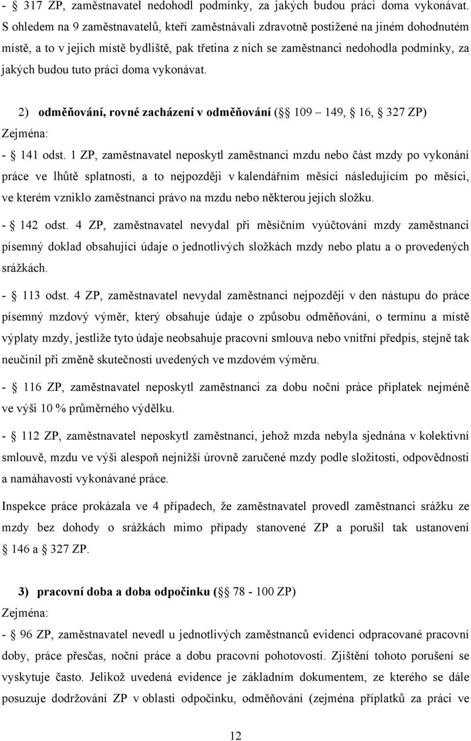 tuto práci doma vykonávat. 2) odměňování, rovné zacházení v odměňování ( 109 149, 16, 327 ZP) Zejména: - 141 odst.