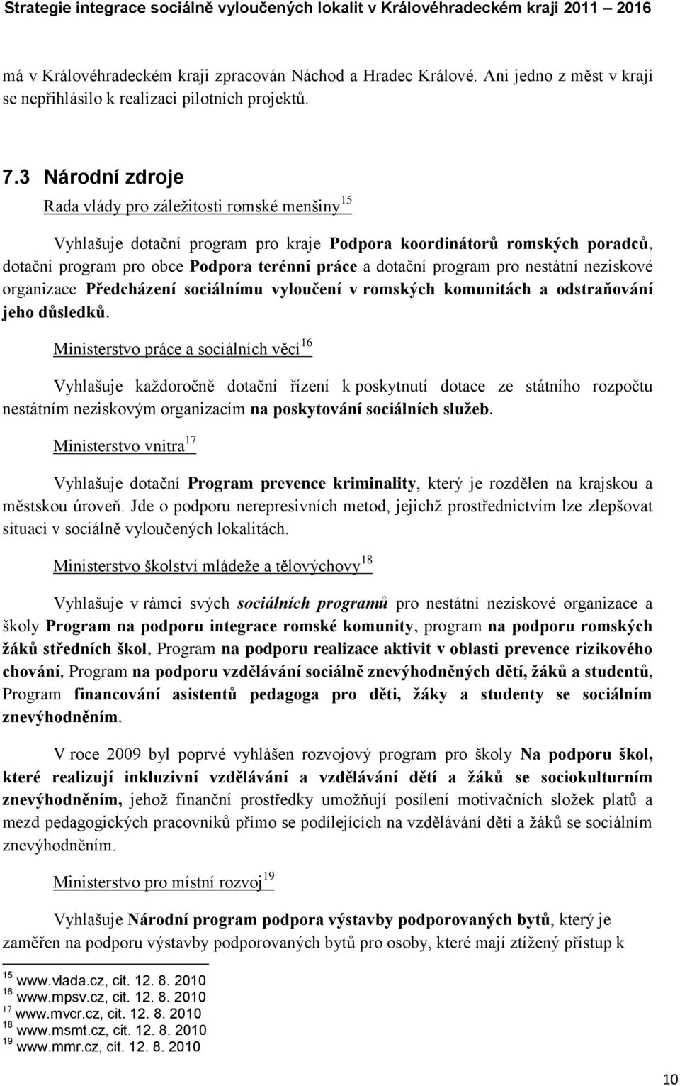 program pro nestátní neziskové organizace Předcházení sociálnímu vyloučení v romských komunitách a odstraňování jeho důsledků.