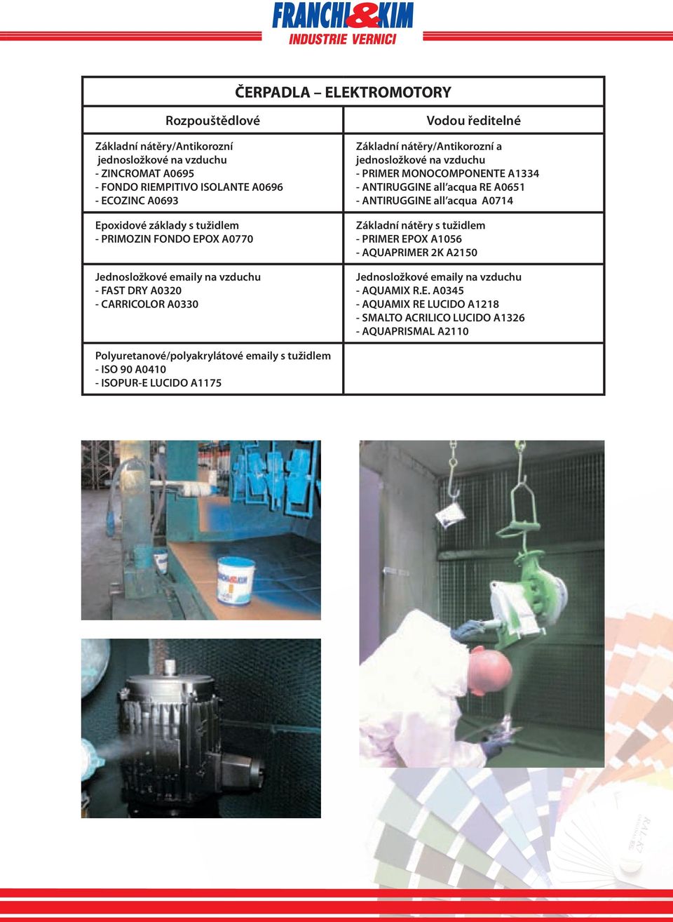 ANTIRUGGINE all acqua RE A0651 - ANTIRUGGINE all acqua A0714 - PRIMER EPOX A1056 - AQUAPRIMER 2K A2150 - AQUAMIX R.