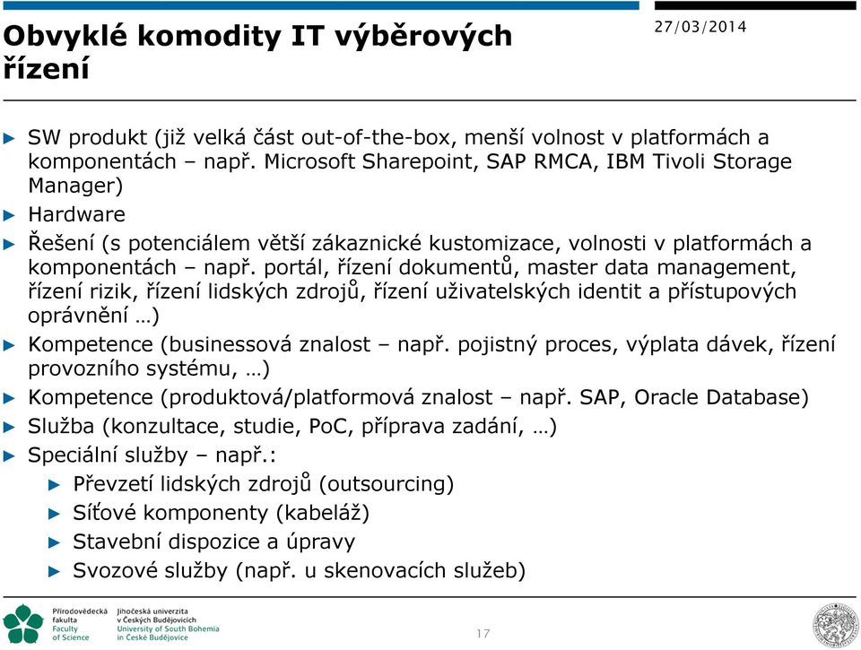 portál, řízení dokumentů, master data management, řízení rizik, řízení lidských zdrojů, řízení uživatelských identit a přístupových oprávnění ) Kompetence (businessová znalost např.