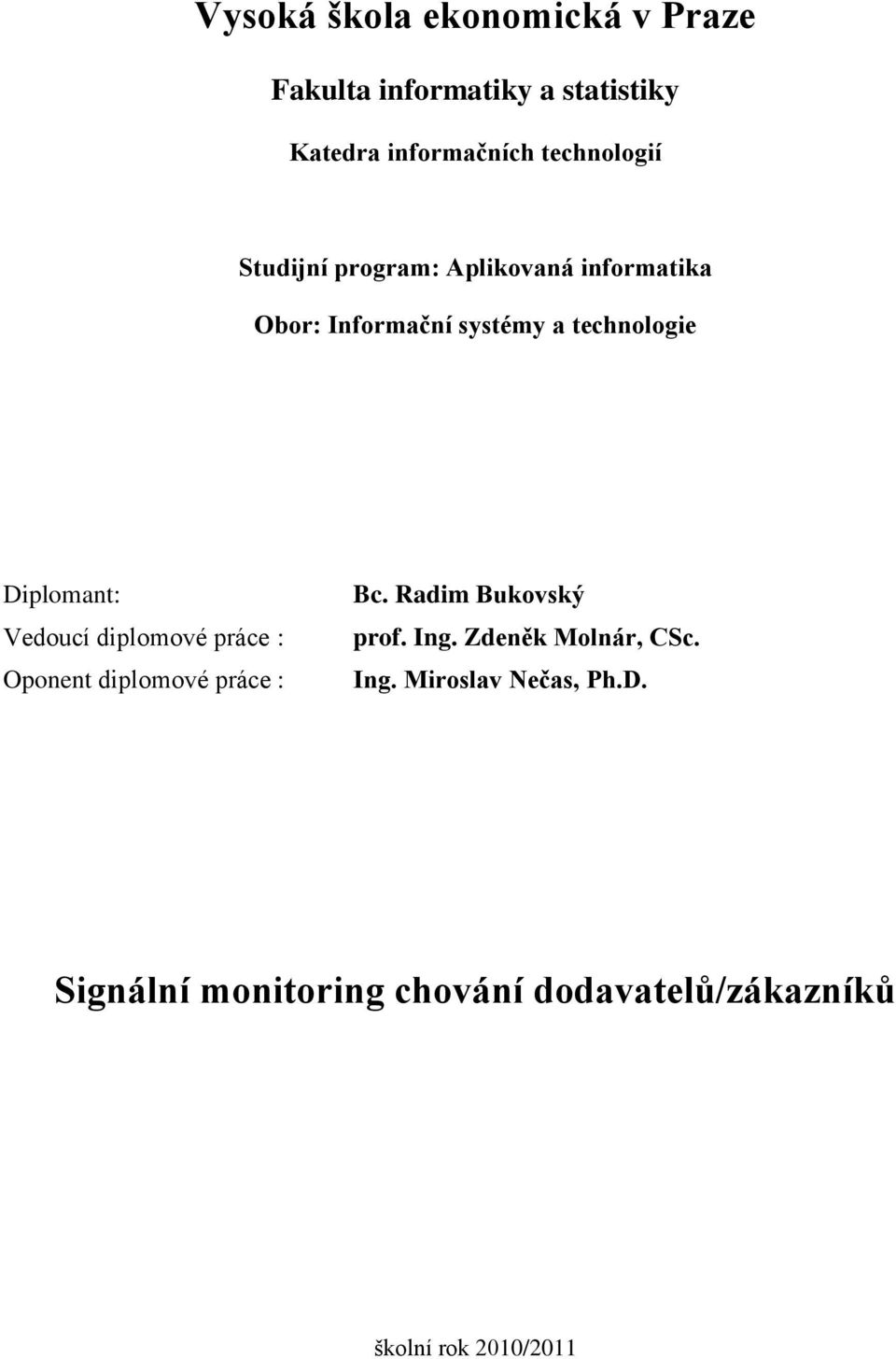 Diplomant: Vedoucí diplomové práce : Oponent diplomové práce : Bc. Radim Bukovský prof. Ing.