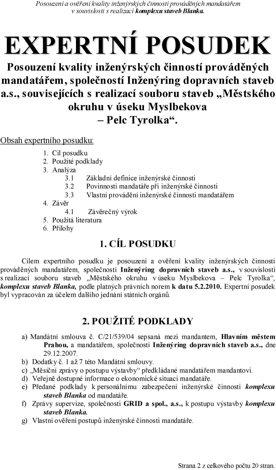 3 Vlastní provádění inženýrské činnosti mandatářem 4. Závěr 4.1 Závěrečný výrok 5. Použitá literatura 6. Přílohy 1.