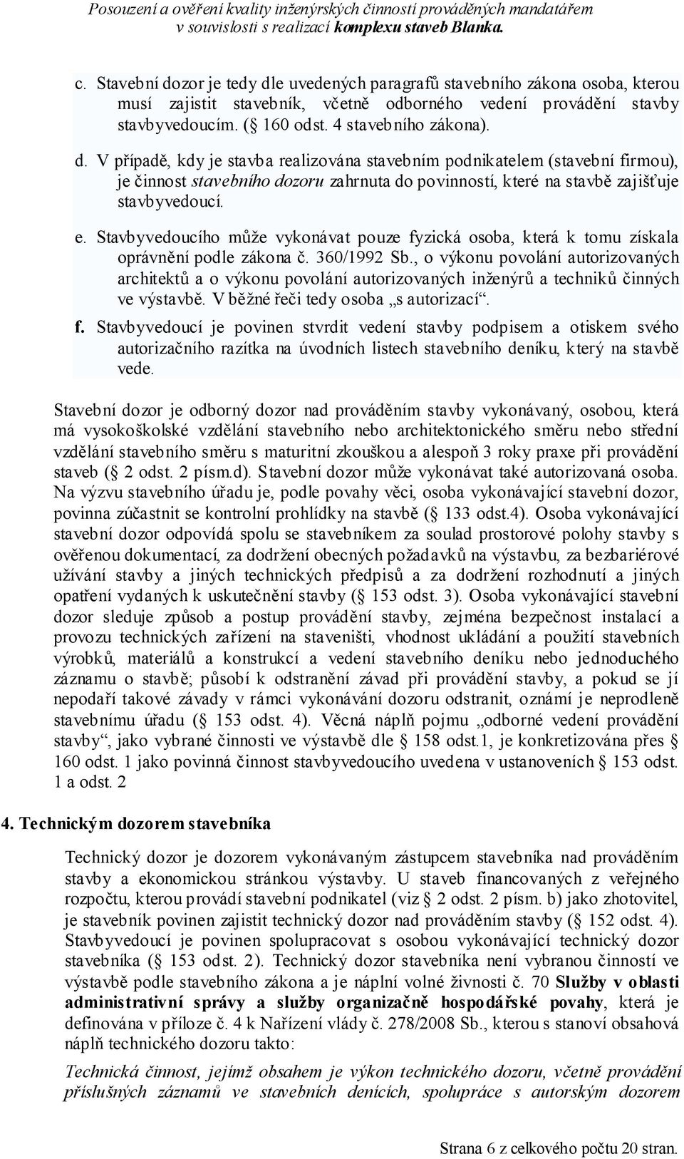 , o výkonu povolání autorizovaných architektů a o výkonu povolání autorizovaných inženýrů a techniků činných ve výstavbě. V běžné řeči tedy osoba s autorizací. f.