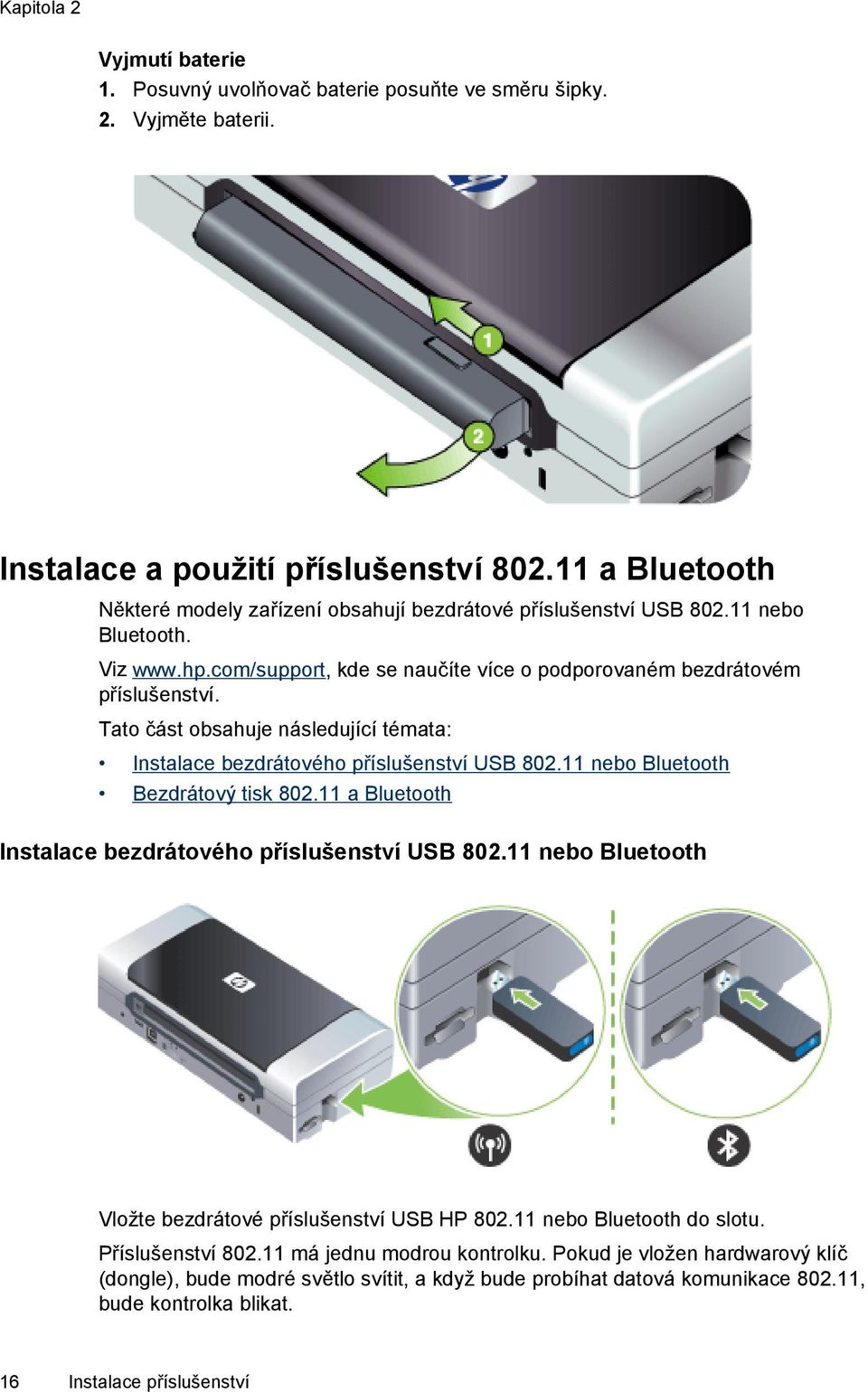 Tato část obsahuje následující témata: Instalace bezdrátového příslušenství USB 802.11 nebo Bluetooth Bezdrátový tisk 802.11 a Bluetooth Instalace bezdrátového příslušenství USB 802.