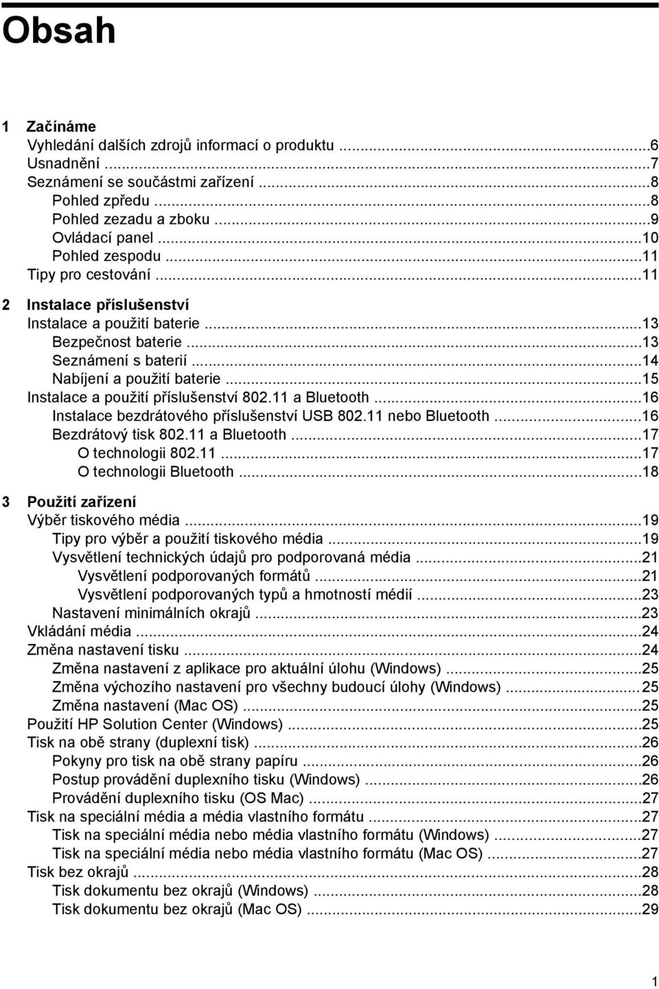 ..15 Instalace a použití příslušenství 802.11 a Bluetooth...16 Instalace bezdrátového příslušenství USB 802.11 nebo Bluetooth...16 Bezdrátový tisk 802.11 a Bluetooth...17 O technologii 802.11...17 O technologii Bluetooth.