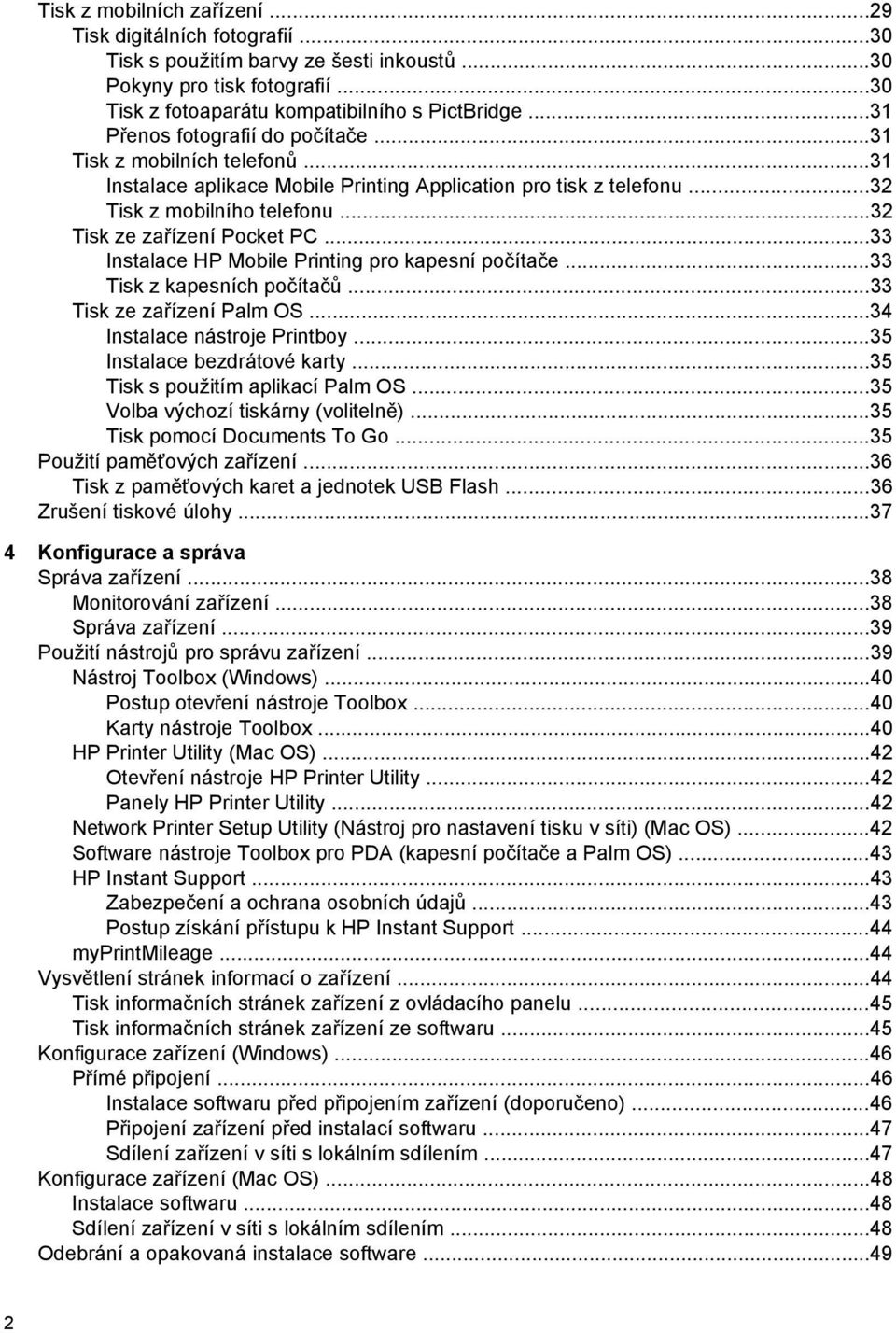 ..33 Instalace HP Mobile Printing pro kapesní počítače...33 Tisk z kapesních počítačů...33 Tisk ze zařízení Palm OS...34 Instalace nástroje Printboy...35 Instalace bezdrátové karty.