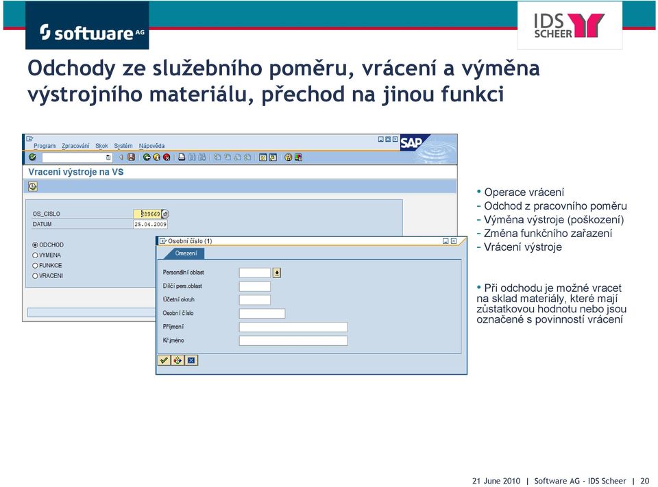 zařazení - Vrácení výstroje Při odchodu je možné vracet na sklad materiály, které mají