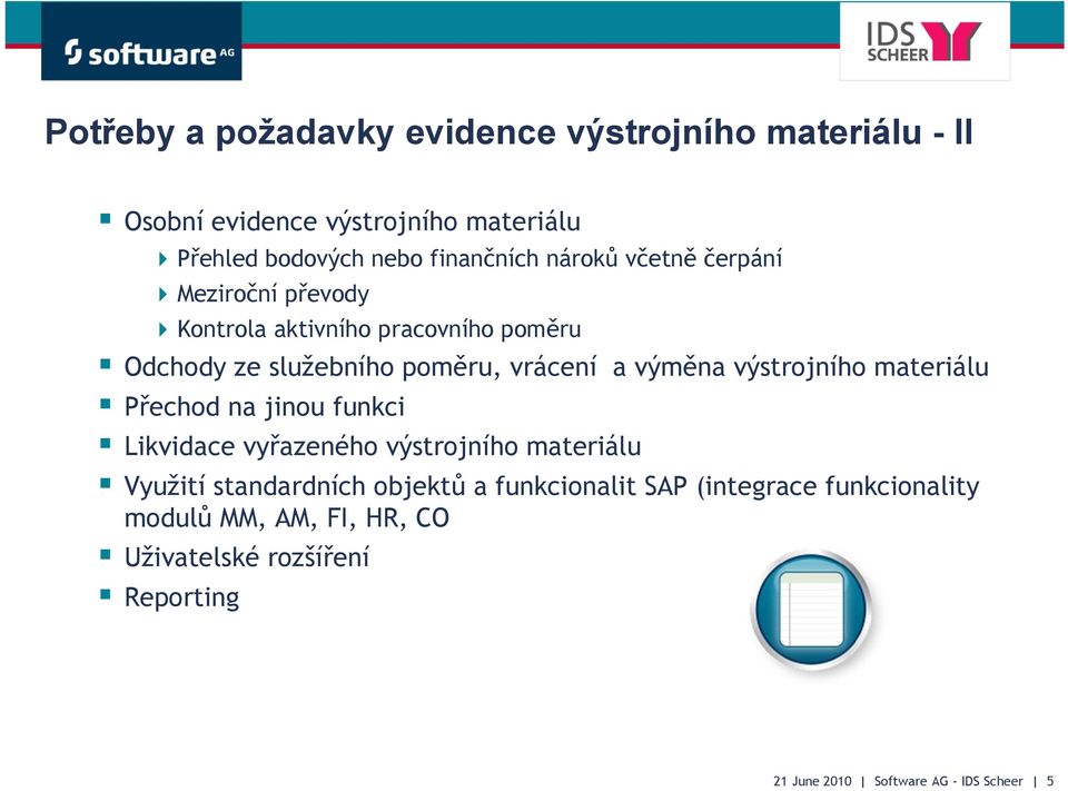 výstrojního materiálu Přechod na jinou funkci Likvidace vyřazeného výstrojního materiálu Využití standardních objektů a