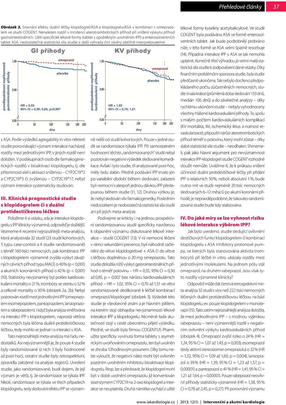 Užití specifické lékové formy (tablet s opožděným uvolněním IPP) a enterosolventních tablet ASA, nedostatečná statistická síla studie a další výhrady činí závěry obtížně interpretovatelné