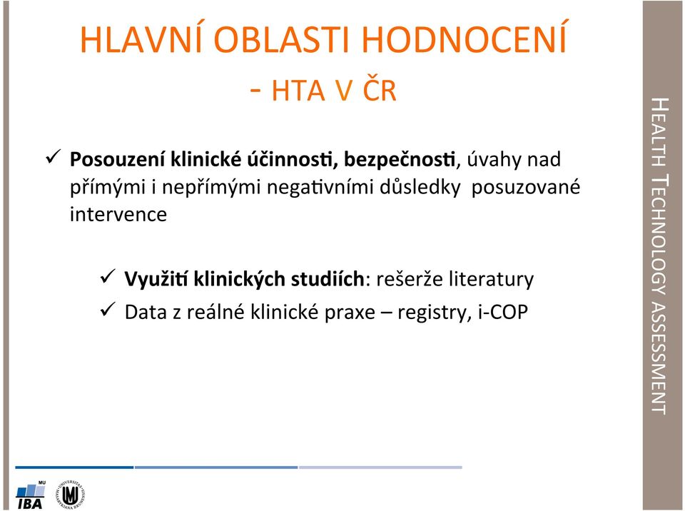 nega8vními důsledky posuzované intervence ü VyužiH klinických