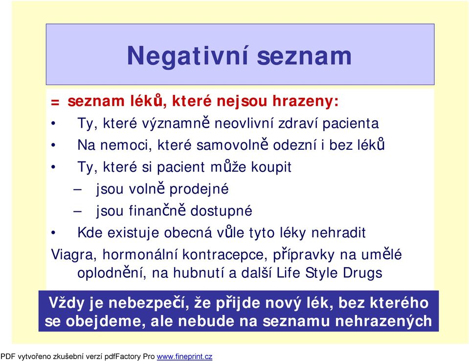 existuje obecná vůle tyto léky nehradit Viagra, hormonální kontracepce, přípravky na umělé oplodnění, na hubnutí a