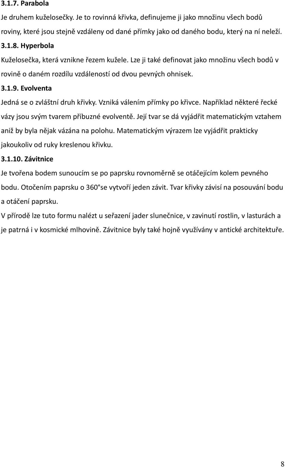 Evolventa Jedná se o zvláštní druh křivky. Vzniká válením přímky po křivce. Například některé řecké vázy jsou svým tvarem příbuzné evolventě.