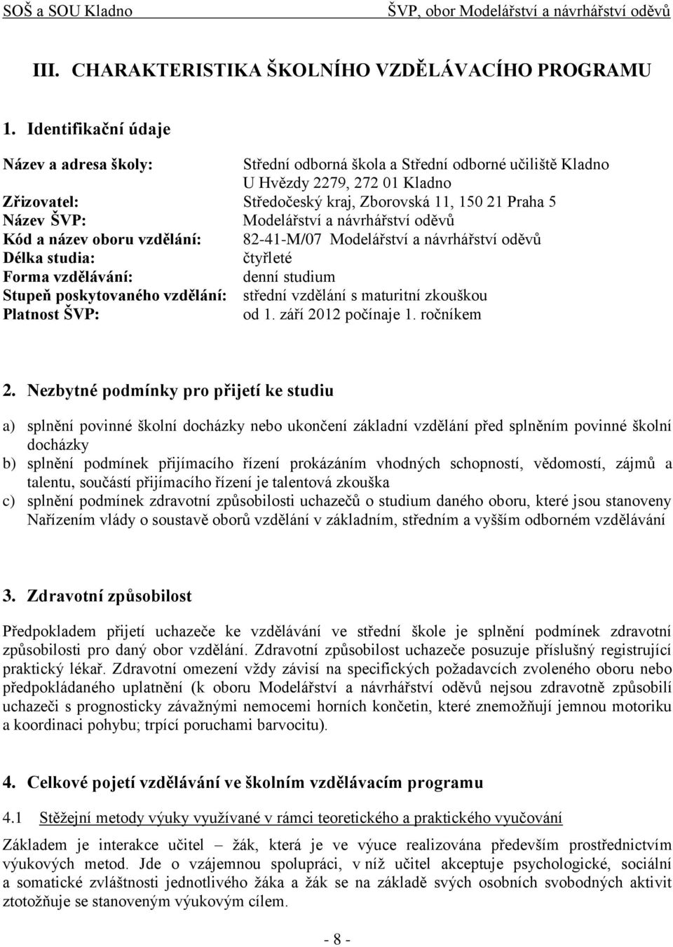 Modelářství a návrhářství oděvů Kód a název oboru vzdělání: 82-41-M/07 Modelářství a návrhářství oděvů Délka studia: čtyřleté Forma vzdělávání: denní studium Stupeň poskytovaného vzdělání: střední