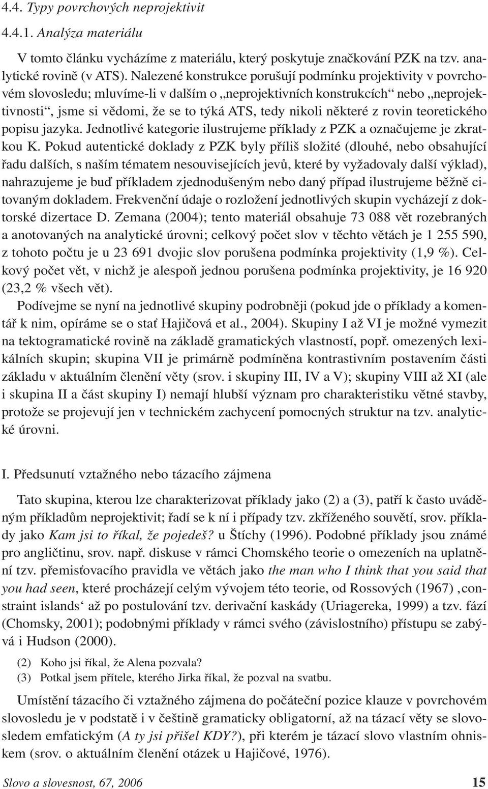 některé z rovin teoretického popisu jazyka. Jednotlivé kategorie ilustrujeme příklady z PZK a označujeme je zkratkou K.