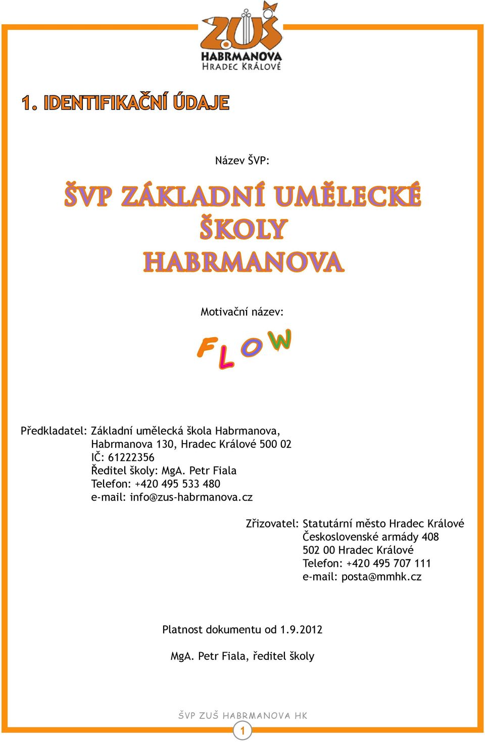 Petr Fiala Telefon: +420 495 533 480 e-mail: info@zus-habrmanova.
