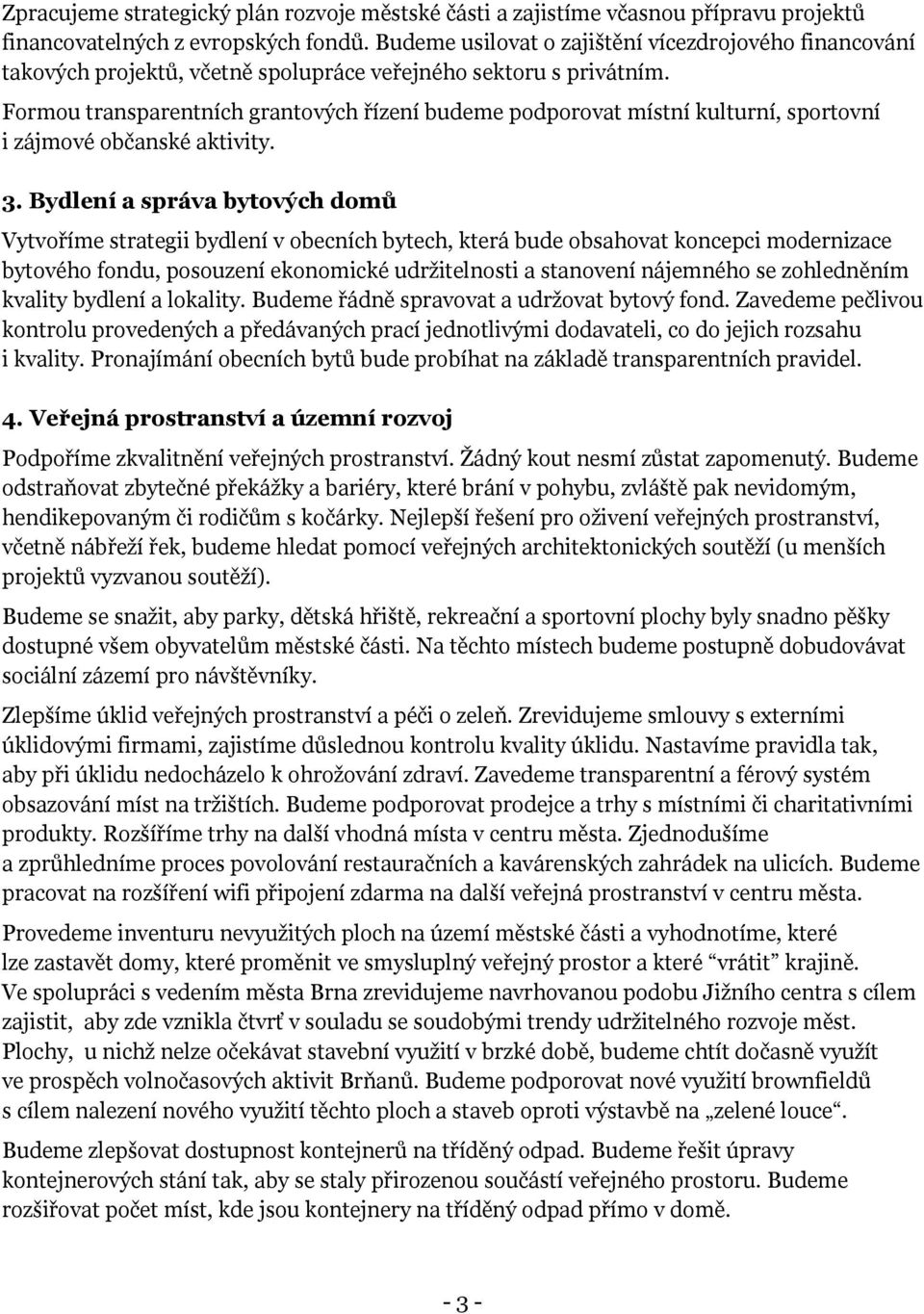 Formou transparentních grantových řízení budeme podporovat místní kulturní, sportovní i zájmové občanské aktivity. 3.