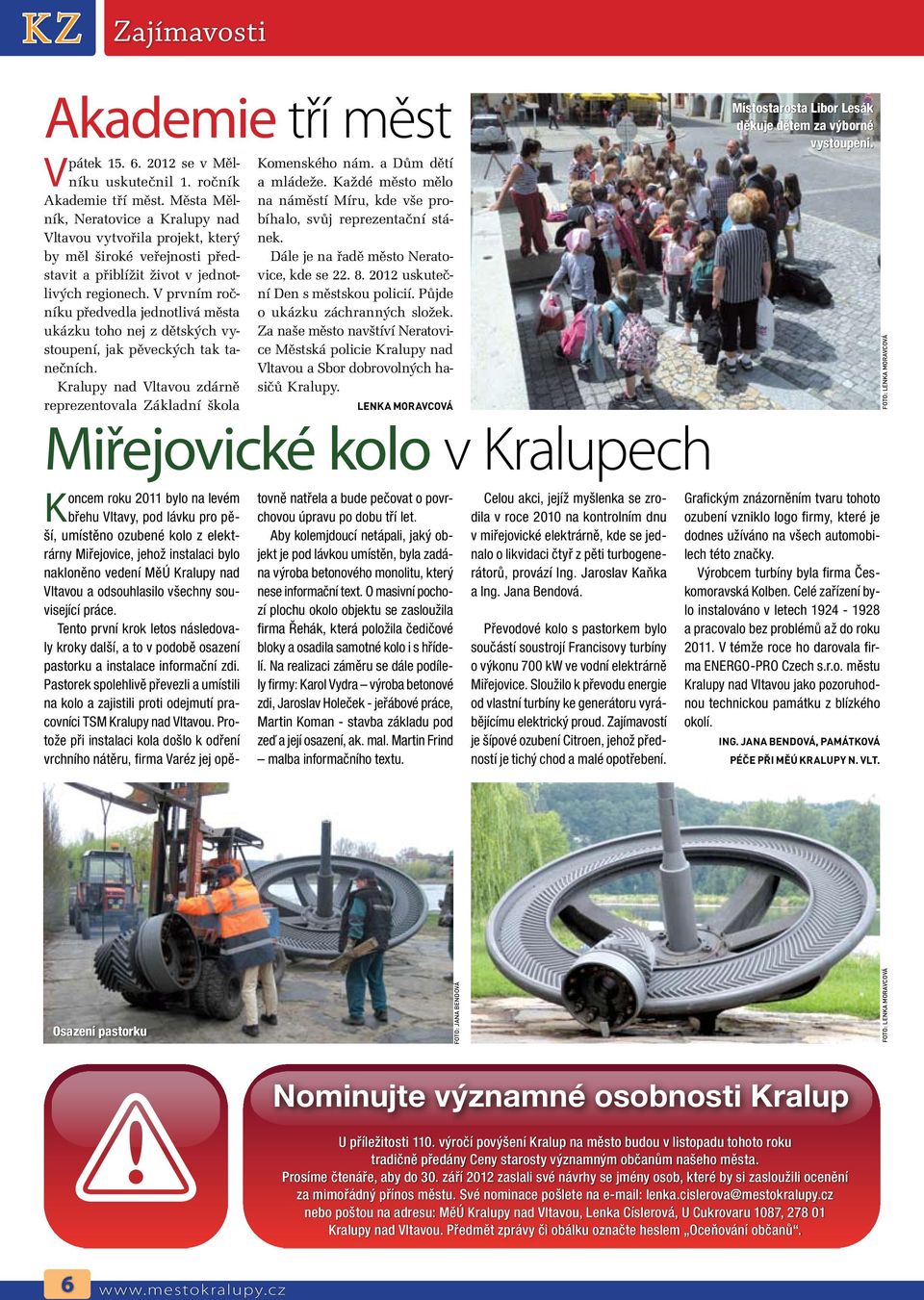 by měl široké veřejnosti představit a přiblížit život v jednotvice, kde se 22. 8. 2012 uskuteč- Dále je na řadě město Neratolivých regionech.