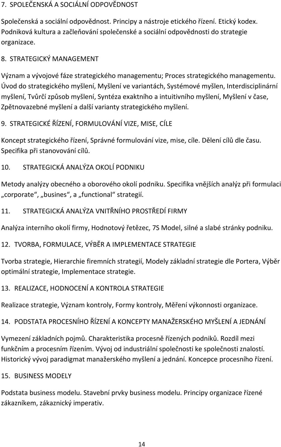 STRATEGICKÝ MANAGEMENT Význam a vývojové fáze strategického managementu; Proces strategického managementu.