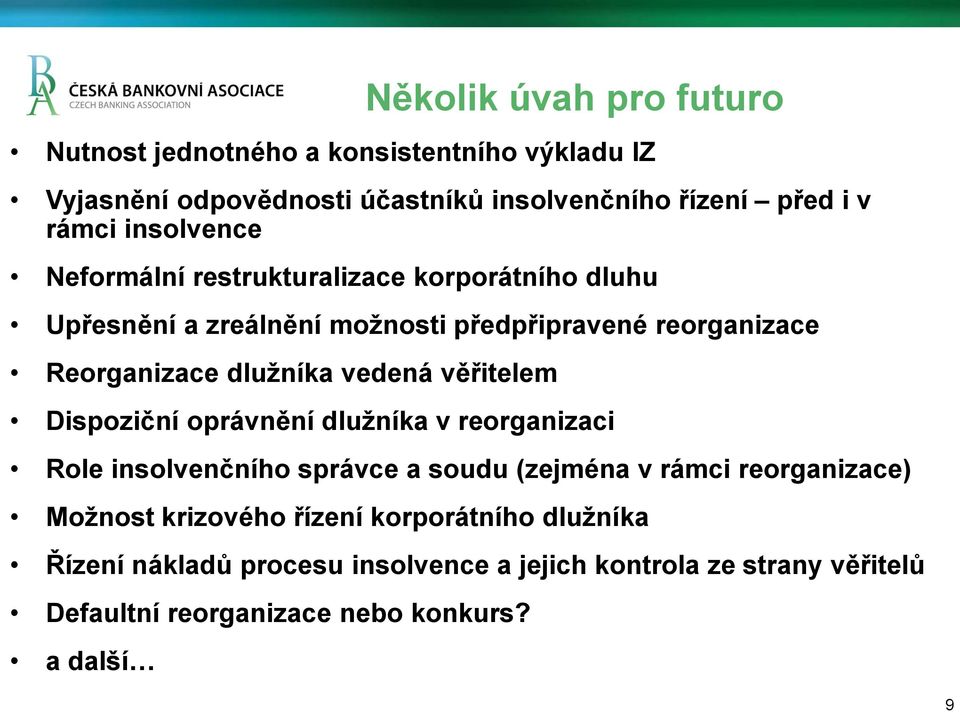 vedená věřitelem Dispoziční oprávnění dlužníka v reorganizaci Role insolvenčního správce a soudu (zejména v rámci reorganizace) Možnost