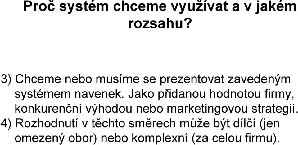 Jako přidanou hodnotou firmy, konkurenční výhodou nebo marketingovou